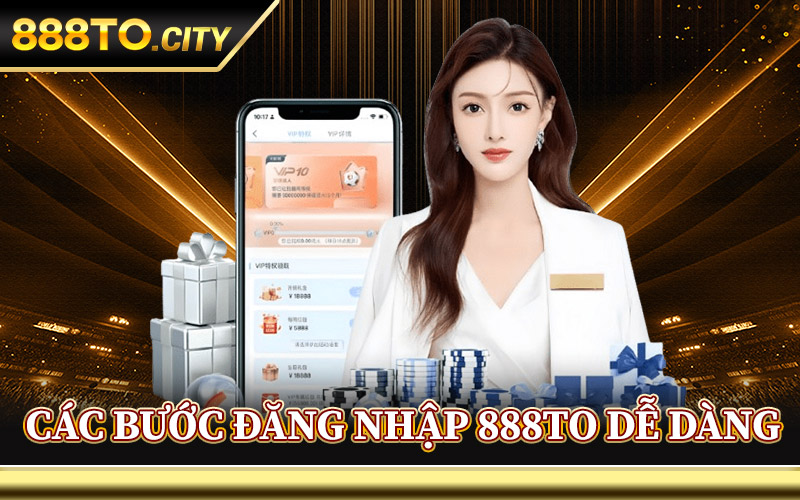Các Bước Đăng Nhập 888TO Dễ Dàng