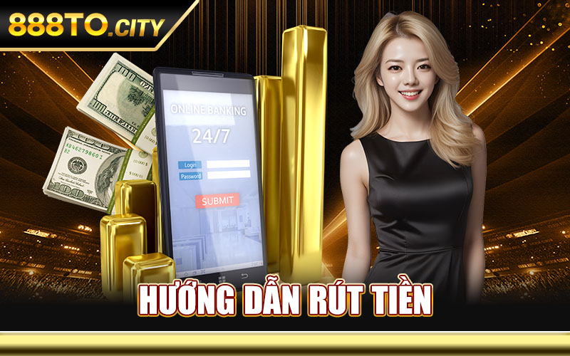Hướng Dẫn Rút Tiền