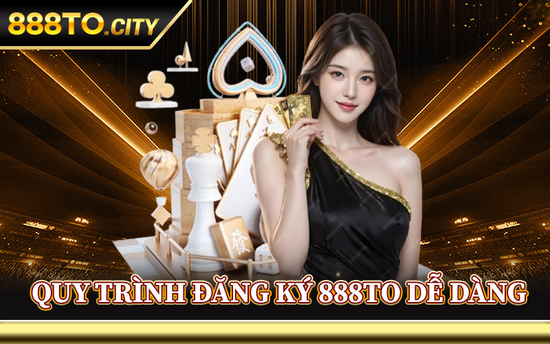 Đăng Ký 888TO – Cơ Hội Nhận Thưởng Lên Tới 5 Triệu Đồng 1 Quy Trình Đăng Ký 888TO Dễ Dàng