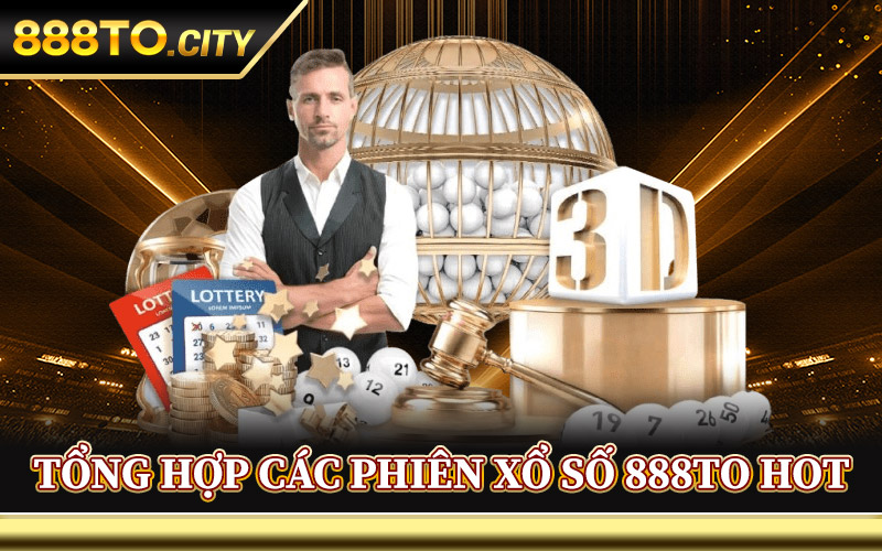 Tổng Hợp Các Phiên Xổ Số 888TO Hot